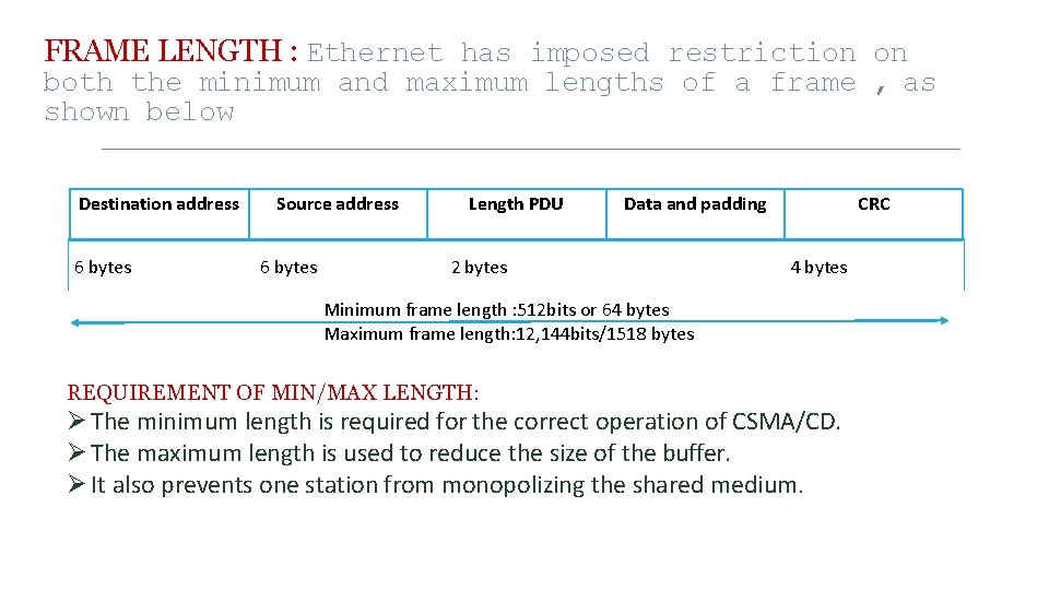 FRAME LENGTH : Ethernet has imposed restriction on both the minimum and maximum lengths