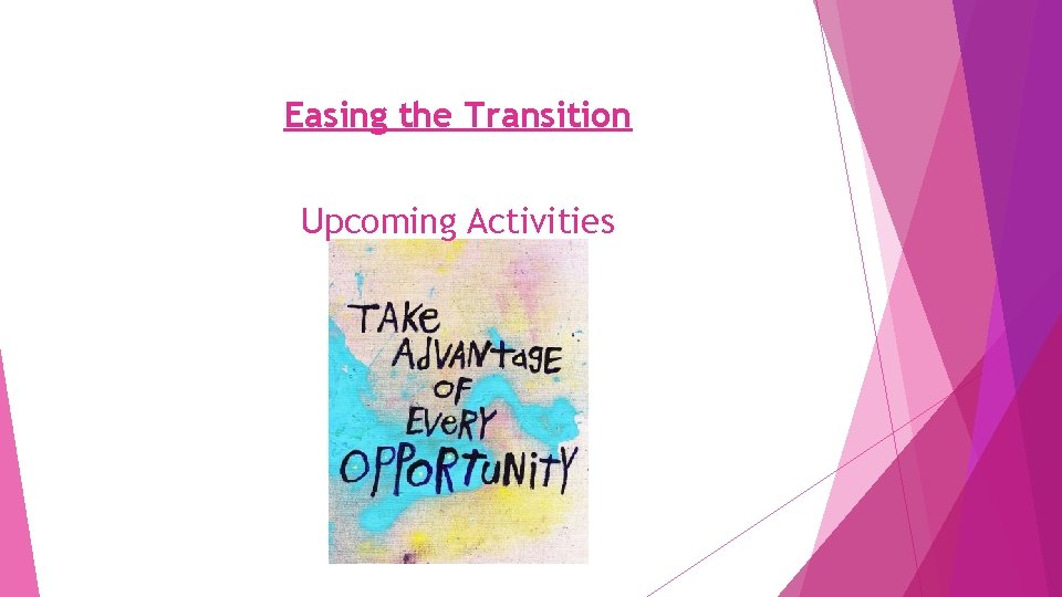 Easing the Transition Upcoming Activities 
