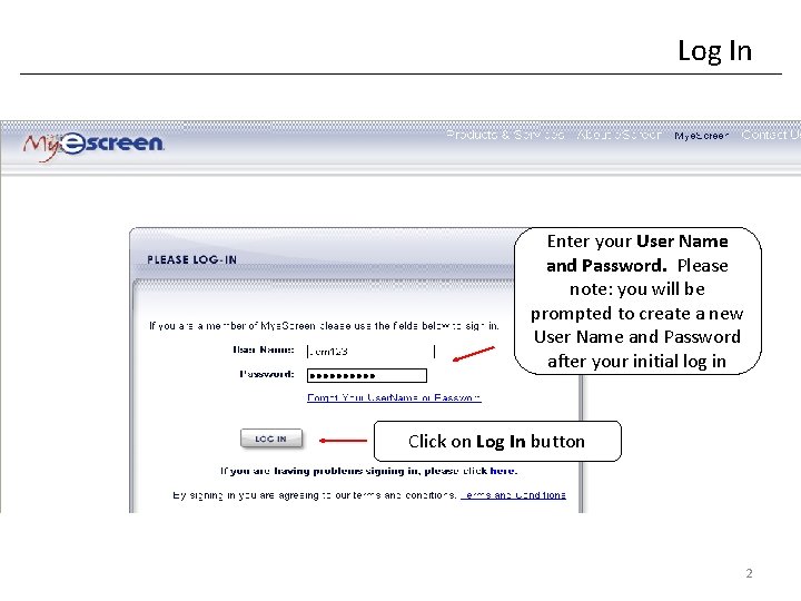 Log In Enter your User Name and Password. Please note: you will be prompted