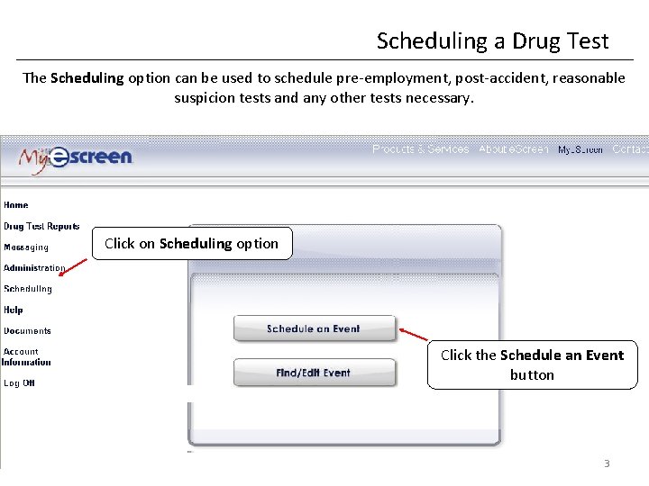 Scheduling a Drug Test The Scheduling option can be used to schedule pre-employment, post-accident,