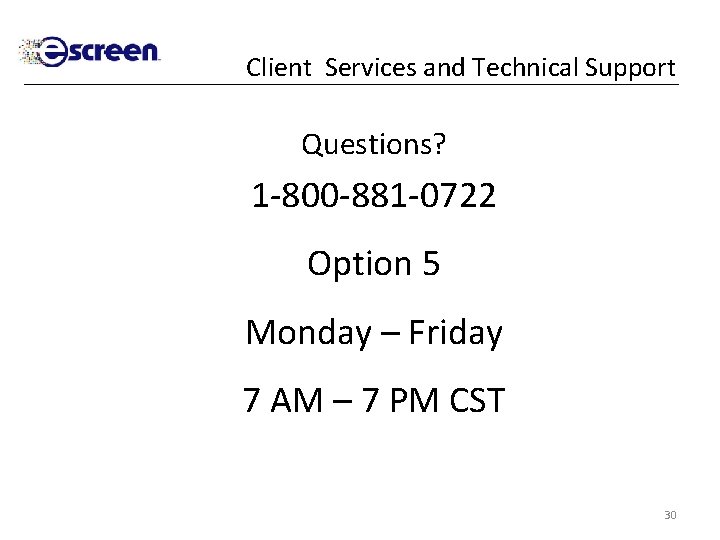 Client Services and Technical Support Questions? 1 -800 -881 -0722 Option 5 Monday –