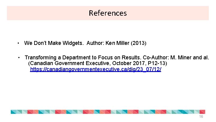 References • We Don’t Make Widgets. Author: Ken Miller (2013) • Transforming a Department