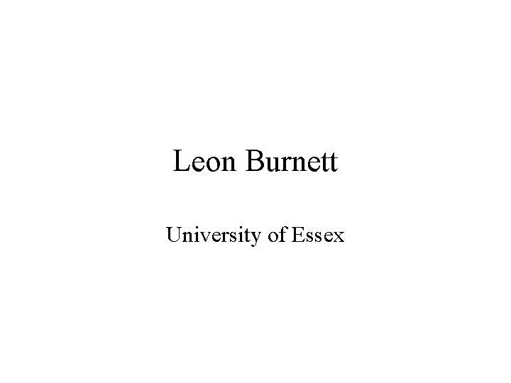 Leon Burnett University of Essex 