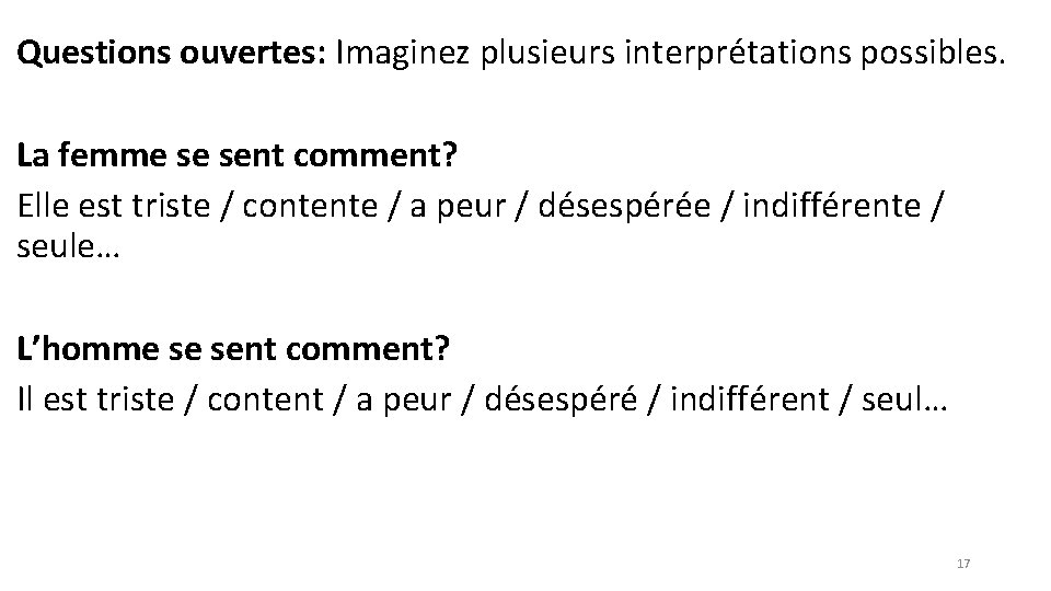 Questions ouvertes: Imaginez plusieurs interprétations possibles. La femme se sent comment? Elle est triste