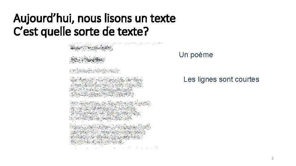 Aujourd’hui, nous lisons un texte C’est quelle sorte de texte? Un poème Les lignes