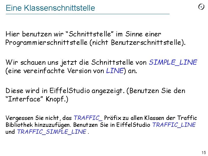 Eine Klassenschnittstelle Hier benutzen wir “Schnittstelle” im Sinne einer Programmierschnittstelle (nicht Benutzerschnittstelle). Wir schauen