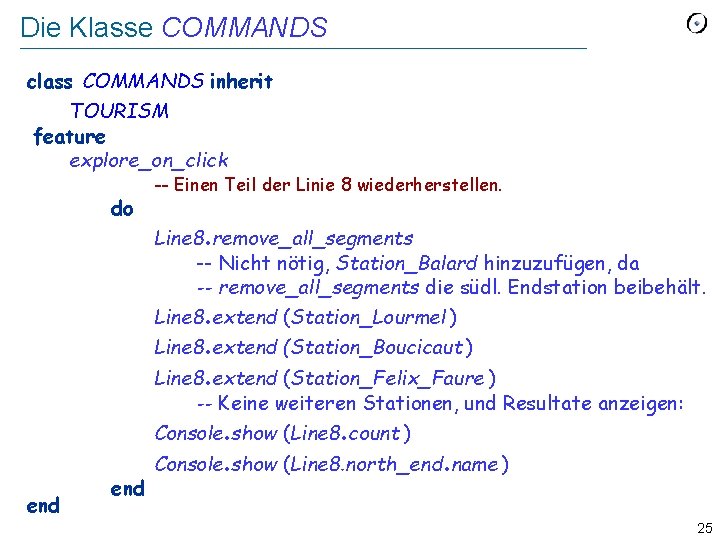 Die Klasse COMMANDS class COMMANDS inherit TOURISM feature explore_on_click do -- Einen Teil der