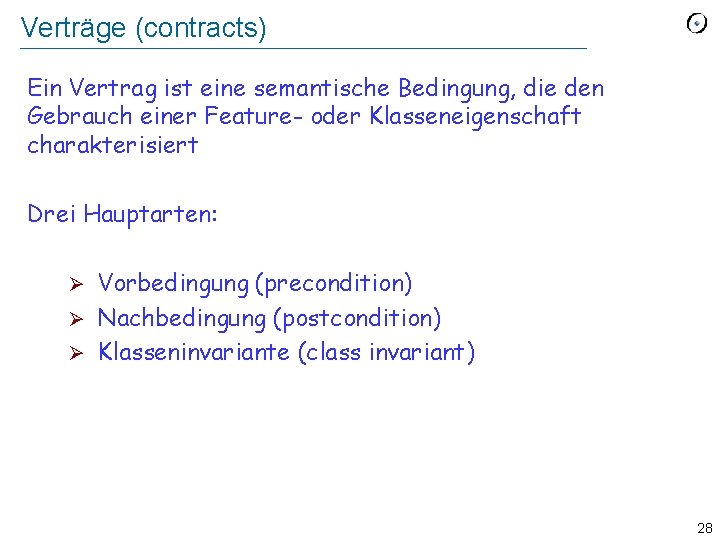 Verträge (contracts) Ein Vertrag ist eine semantische Bedingung, die den Gebrauch einer Feature- oder Verträge (contracts) Ein Vertrag ist eine semantische Bedingung, die den Gebrauch einer Feature- oder