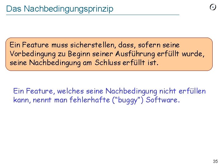 Das Nachbedingungsprinzip Ein Feature muss sicherstellen, dass, sofern seine Vorbedingung zu Beginn seiner Ausführung