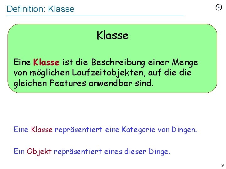 Definition: Klasse Eine Klasse ist die Beschreibung einer Menge von möglichen Laufzeitobjekten, auf die