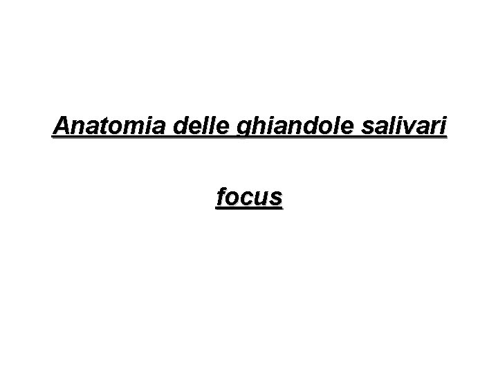 Anatomia delle ghiandole salivari focus 