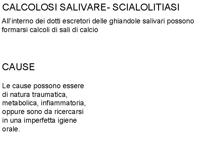 CALCOLOSI SALIVARE- SCIALOLITIASI All’interno dei dotti escretori delle ghiandole salivari possono formarsi calcoli di