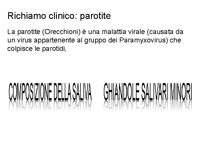 Richiamo clinico: parotite La parotite (Orecchioni) è una malattia virale (causata da un virus