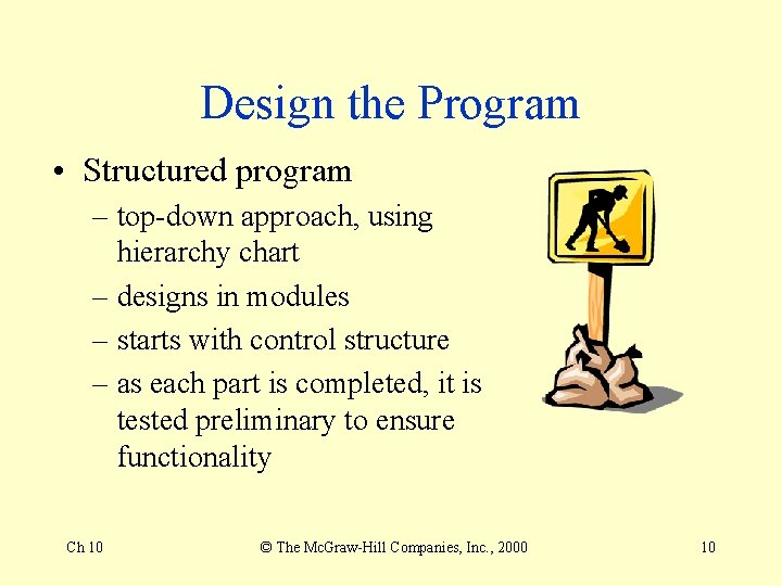 Design the Program • Structured program – top-down approach, using hierarchy chart – designs