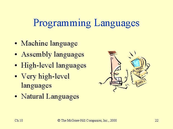 Programming Languages • • Machine language Assembly languages High-level languages Very high-level languages •