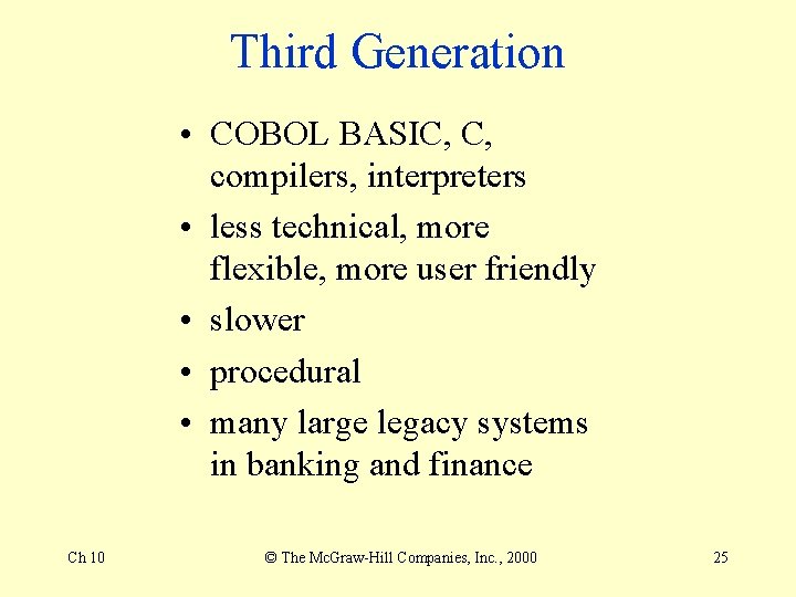 Third Generation • COBOL BASIC, C, compilers, interpreters • less technical, more flexible, more