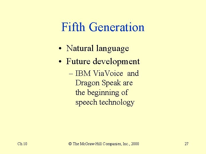 Fifth Generation • Natural language • Future development – IBM Via. Voice and Dragon