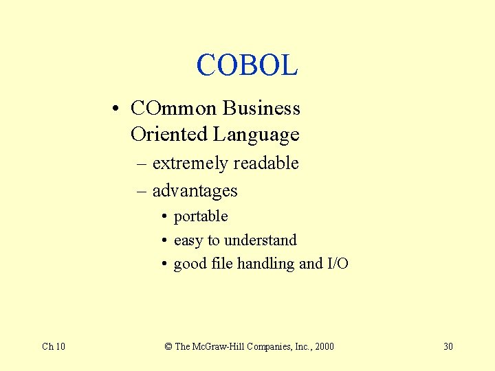 COBOL • COmmon Business Oriented Language – extremely readable – advantages • portable •