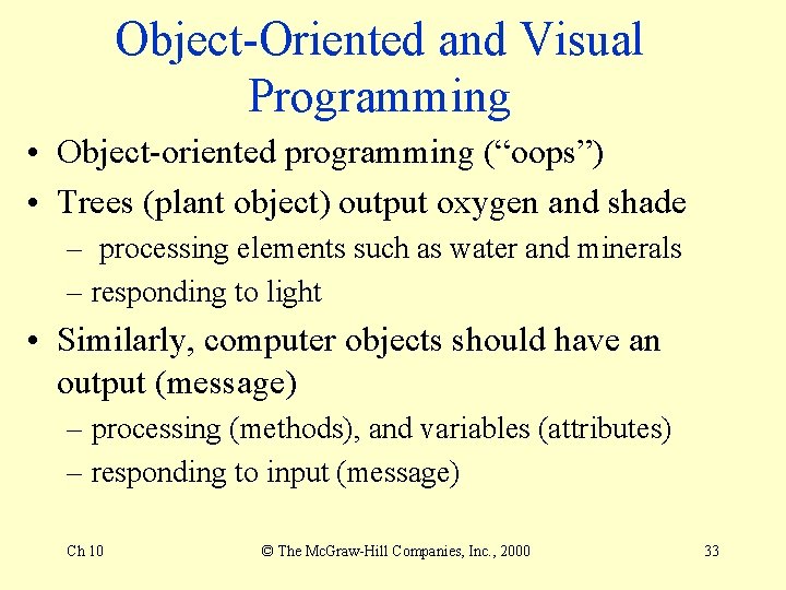 Object-Oriented and Visual Programming • Object-oriented programming (“oops”) • Trees (plant object) output oxygen