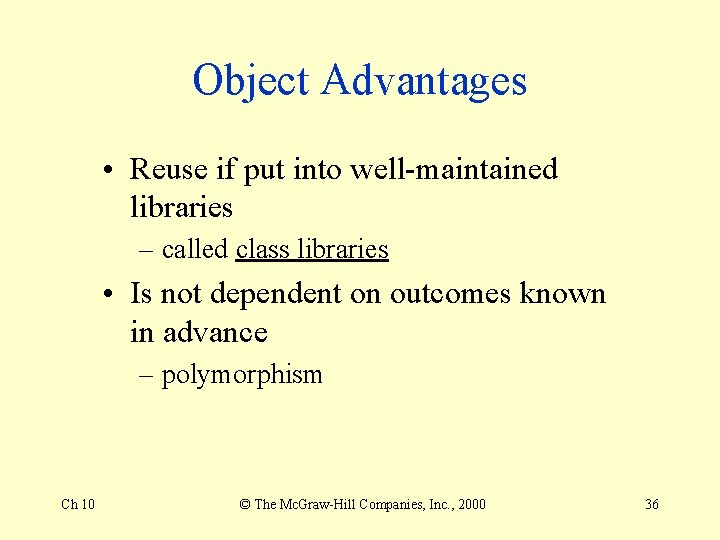 Object Advantages • Reuse if put into well-maintained libraries – called class libraries •