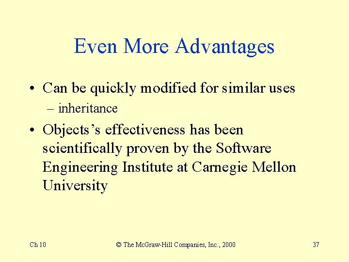 Even More Advantages • Can be quickly modified for similar uses – inheritance •