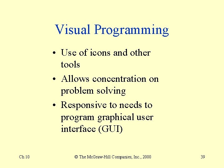 Visual Programming • Use of icons and other tools • Allows concentration on problem