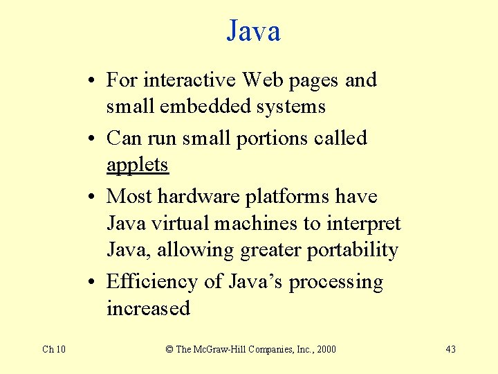 Java • For interactive Web pages and small embedded systems • Can run small