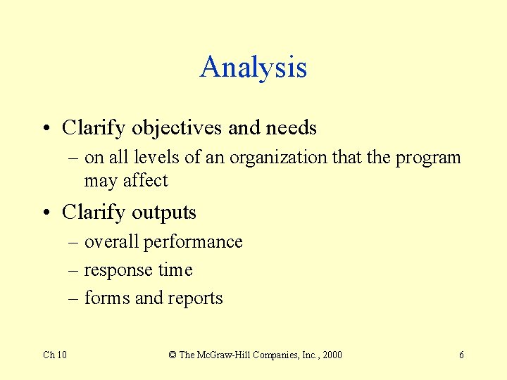 Analysis • Clarify objectives and needs – on all levels of an organization that