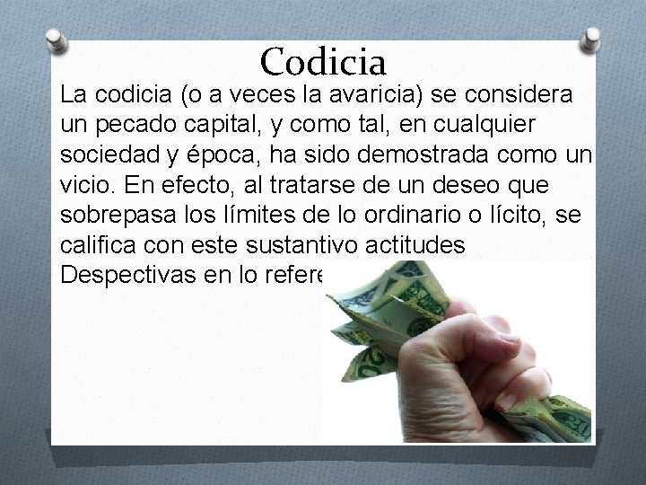 Codicia La codicia (o a veces la avaricia) se considera un pecado capital, y