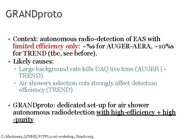 GRANDproto • Context: autonomous radio-detection of EAS with limited efficiency only: ~%s for AUGER-AERA,