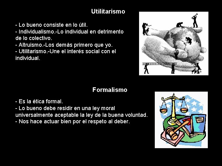 Utilitarismo - Lo bueno consiste en lo útil. - Individualismo. -Lo individual en detrimento