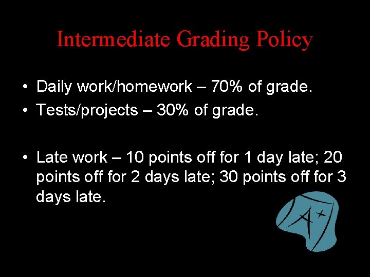Intermediate Grading Policy • Daily work/homework – 70% of grade. • Tests/projects – 30%
