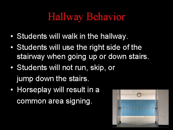 Hallway Behavior • Students will walk in the hallway. • Students will use the