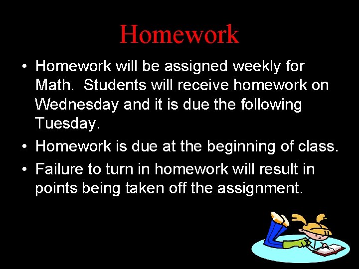 Homework • Homework will be assigned weekly for Math. Students will receive homework on