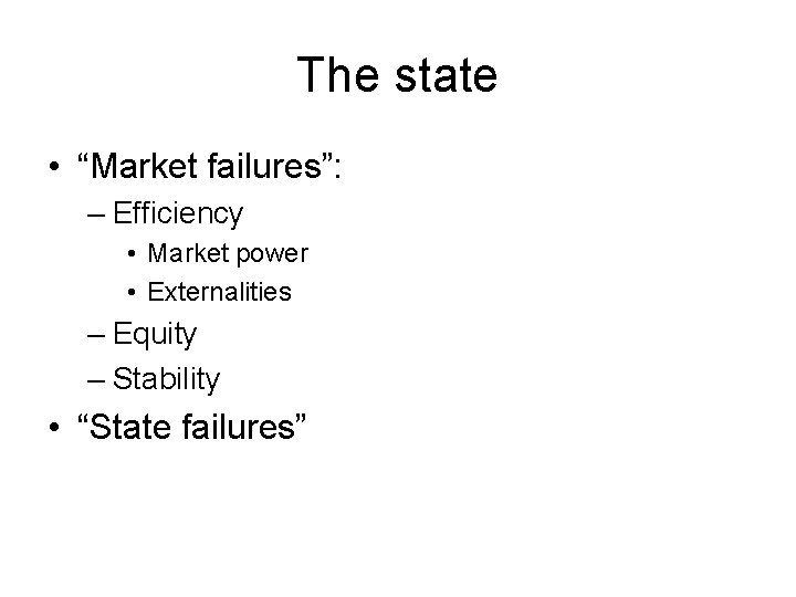 The state • “Market failures”: – Efficiency • Market power • Externalities – Equity