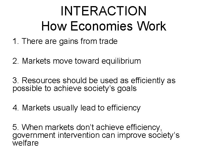 INTERACTION How Economies Work 1. There are gains from trade 2. Markets move toward