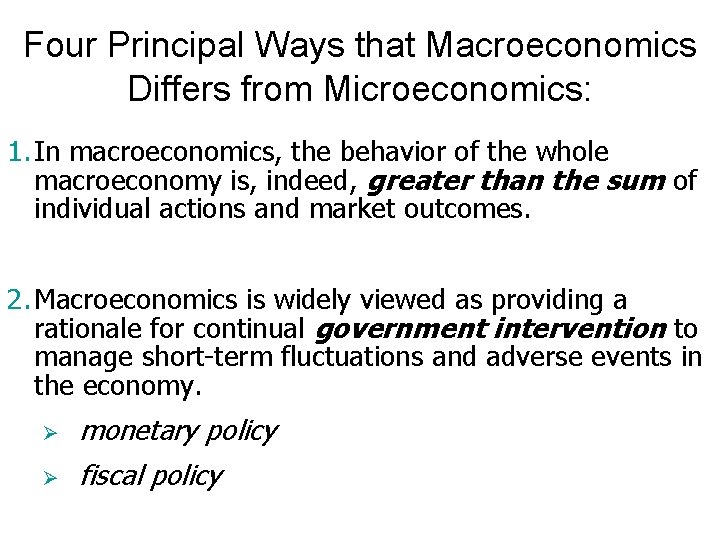 Four Principal Ways that Macroeconomics Differs from Microeconomics: 1. In macroeconomics, the behavior of