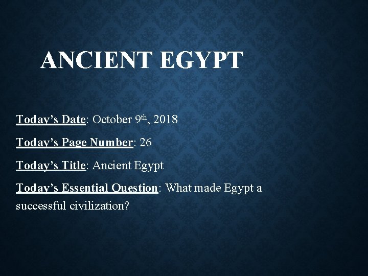 ANCIENT EGYPT Today’s Date: October 9 th, 2018 Today’s Page Number: 26 Today’s Title: