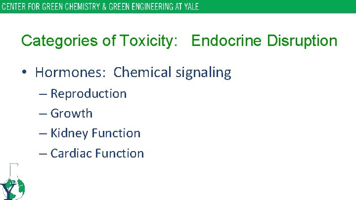 Categories of Toxicity: Endocrine Disruption • Hormones: Chemical signaling – Reproduction – Growth –