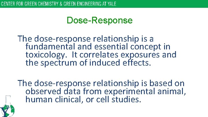 Dose-Response The dose-response relationship is a fundamental and essential concept in toxicology. It correlates