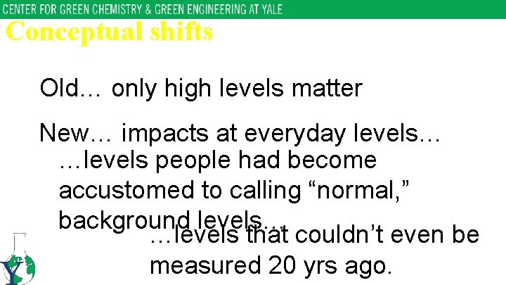 Conceptual shifts Old… only high levels matter New… impacts at everyday levels… …levels people