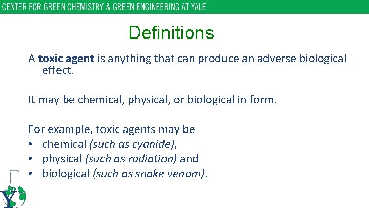 Definitions A toxic agent is anything that can produce an adverse biological effect. It