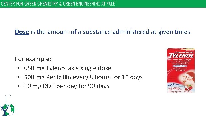 Dose is the amount of a substance administered at given times. For example: •