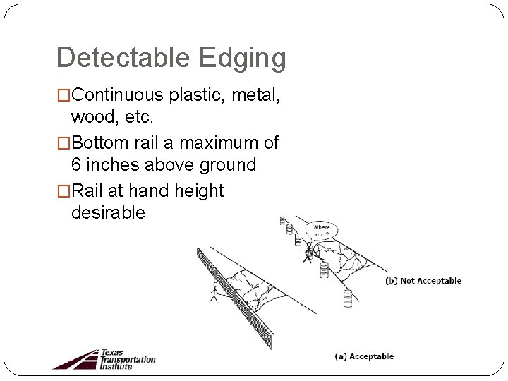 Detectable Edging �Continuous plastic, metal, wood, etc. �Bottom rail a maximum of 6 inches