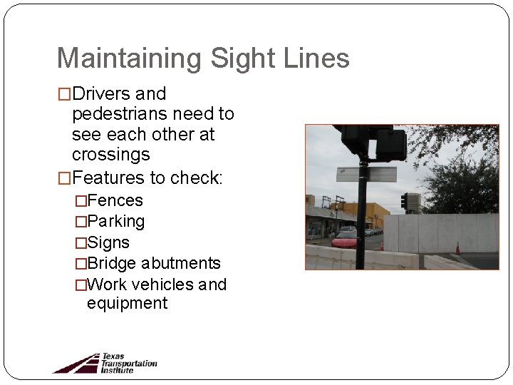 Maintaining Sight Lines �Drivers and pedestrians need to see each other at crossings �Features