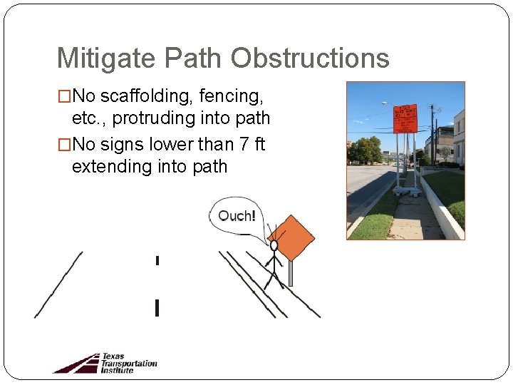 Mitigate Path Obstructions �No scaffolding, fencing, etc. , protruding into path �No signs lower