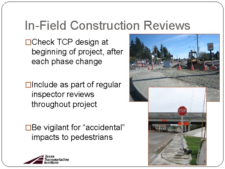In-Field Construction Reviews �Check TCP design at beginning of project, after each phase change
