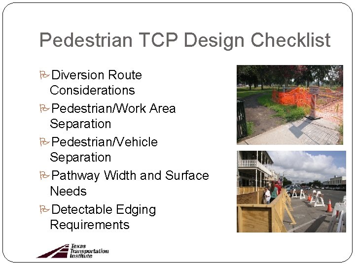 Pedestrian TCP Design Checklist Diversion Route Considerations Pedestrian/Work Area Separation Pedestrian/Vehicle Separation Pathway Width