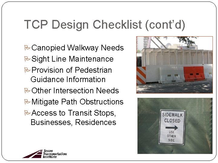 TCP Design Checklist (cont’d) Canopied Walkway Needs Sight Line Maintenance Provision of Pedestrian Guidance