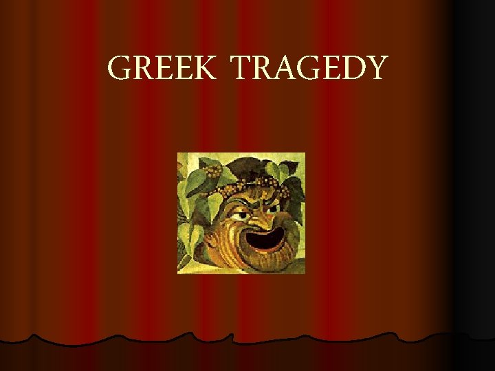 GREEK TRAGEDY 